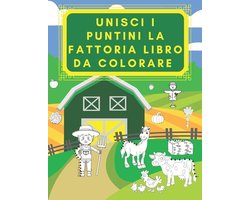Unisci I Puntini La Fattoria Libro Da Colorare: PER BAMBINI 3-5 ANNI Il mio primo da animali parlante Frutta e Verdura trattorii più Piccoli con veico