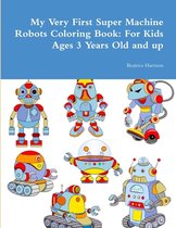 My Very First Super Machine Robots Coloring Book
