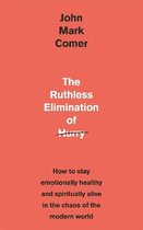 The Ruthless Elimination of Hurry How to stay emotionally healthy and spiritually alive in the chaos of the modern world