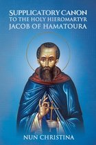 Supplicatory Canon to the Holy Hieromartyr Jacob of Hamatoura