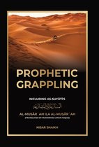 Prophetic Grappling: Including as-Suyuti's al-Musārʿah ilā al-Muṣārʿah