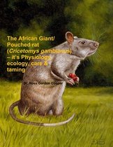 The African Giant/Pouched Rat (Cricetomys Gambianus) - It's Physiology, Ecology, Care & Taming