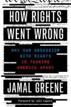 How Rights Went Wrong Why Our Obsession with Rights Is Tearing America Apart