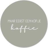 Label2X - Muurcirkel eerst een kopje koffie groen - Ø 30 cm - Dibond - Multicolor - Wandcirkel - Rond Schilderij - Muurdecoratie Cirkel - Wandecoratie rond - Decoratie voor woonkam