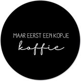 Label2X - Muurcirkel eerst een kopje koffie zwart - Ø 20 cm - Dibond - Multicolor - Wandcirkel - Rond Schilderij - Muurdecoratie Cirkel - Wandecoratie rond - Decoratie voor woonkam