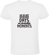 We do not remember days we remember moments | Heren T-shirt | Wit | We onthouden geen dagen, we onthouden momenten