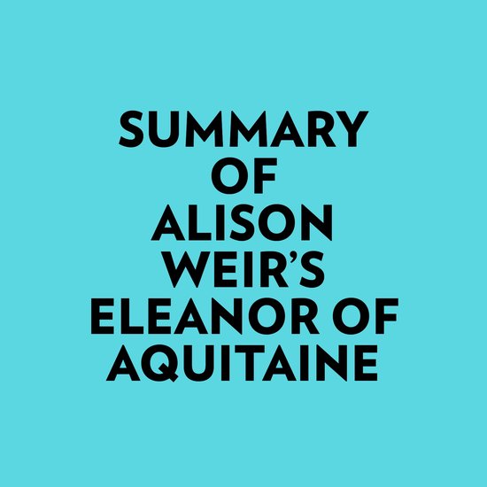 eleanor of aquitaine by alison weir eleanor of aquitaine by alison weir
