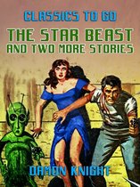 Classics To Go - The Star Beast and two more stories