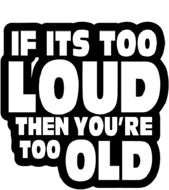 If it's to loud then you're to old sticker - Grappige auto stickers - Auto accessories - Stickers volwassenen - 12 x 12 cm Zwart - 169