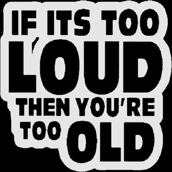 If it's to loud then you're to old sticker - Grappige auto stickers - Auto accessories - Stickers volwassenen - 21 x 21 cm Wit - 170