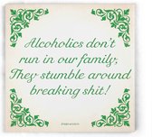 ILOJ wijsheid tegel - spreuken tegel in groen - Alcoholics don't run in our family, They stumble around breaking shit