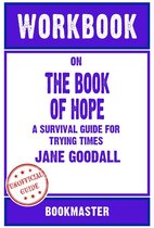 Workbook on The Book of Hope: A Survival Guide for Trying Times by Jane Goodall Discussions Made Easy