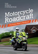 Police Foundation - Motorcycle Roadcraft - the Police Riders Handbook: The Police Riders Handbook