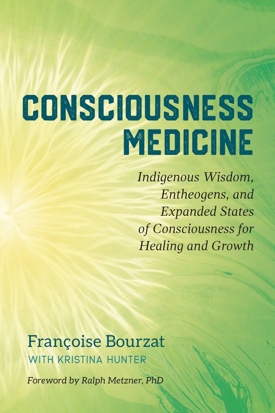Boekomslag met de titel 'CONSCIOUSNESS MEDICINE' op een groene en gele achtergrond. Ondertitel: 'Indigenous Wisdom, Entheogens, and Expanded States of Consciousness for Healing and Growth'. Auteur: Françoise Bourzat.
