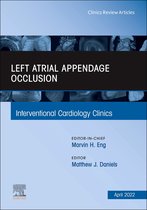 The Clinics: Internal Medicine Volume 11-2 - Left Atrial Appendage Occlusion, An Issue of Interventional Cardiology Clinics, E-Book