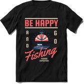 Be happy and go fishing | vissen outdoor T-Shirt Heren / dames | hengelsport cadeau Shirt - grappige Spreuken, Zinnen en Teksten Maat XXL