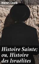 Histoire Sainte; ou, Histoire des Israélites