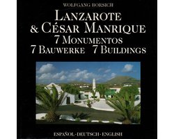 Lanzarote & César Manrique; 7 Monumentos, 7 Bauwerke, 7 Buildings – Wolfgang Borsich