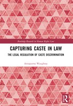 Routledge Research in Human Rights Law- Capturing Caste in Law