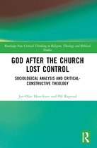 Routledge New Critical Thinking in Religion, Theology and Biblical Studies- God After the Church Lost Control
