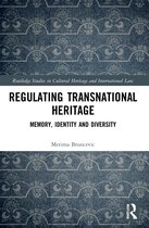 Routledge Studies in Cultural Heritage and International Law- Regulating Transnational Heritage