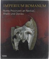 Imperium Romanum - Roms Provinzen an Neckar, Rhein und Donau