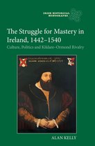 Irish Historical Monographs 28 - The Struggle for Mastery in Ireland, 1442-1540