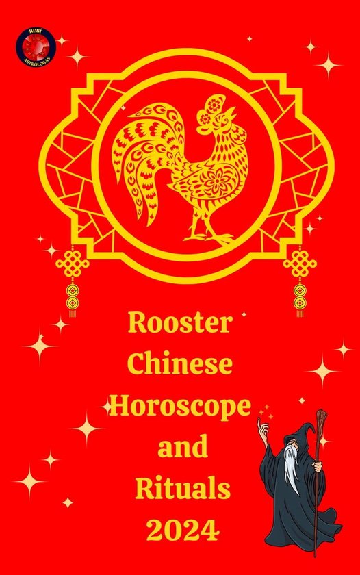 Rooster Chinese Horoscope and Rituals 2024 (ebook), Alina a Rubi