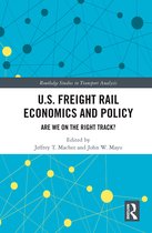 Routledge Studies in Transport Analysis- U.S. Freight Rail Economics and Policy
