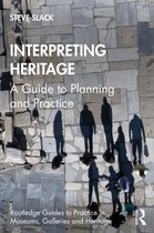 Routledge Guides to Practice in Museums, Galleries and Heritage- Interpreting Heritage