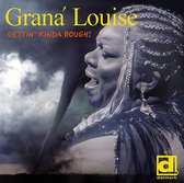 Grana Louise - Gettin' Kinda Rough! (CD)