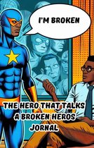 The hero that needs a hero 1 - THE HERO THAT TALKS A BROKEN HEROS JORNAL