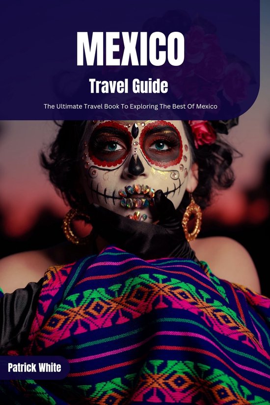 Mexico Travel Guide (ebook), Patrick White 1230007158636 Boeken bol