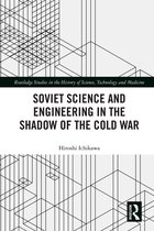 Routledge Studies in the History of Science, Technology and Medicine- Soviet Science and Engineering in the Shadow of the Cold War