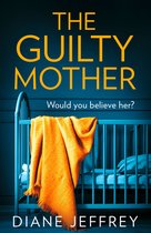 The Guilty Mother A gripping and emotional psychological thriller
