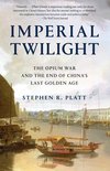 Imperial Twilight The Opium War and the End of China's Last Golden Age