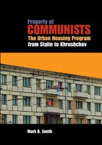 Property of Communists - The Urban Housing Program  from Stalin to Khrushchev