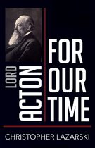 People for Our Time- Lord Acton for Our Time