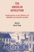 The American Revolution - Explorations in The History of American Radicalism