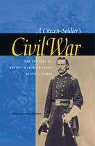 A Citizen-Soldier's Civil War - The Letters Of Brevet Major General Alvin C.