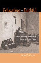 Educating the Faithful - Religion, Schooling and Society in Nineteenth-Century France