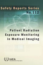 Safety Reports Series 112 - Patient Radiation Exposure Monitoring in Medical Imaging