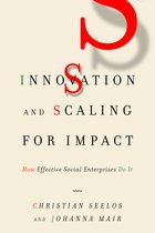 Innovation and Scaling for Impact How Effective Social Enterprises Do It