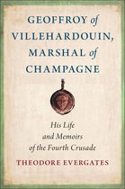 Medieval Societies, Religions, and Cultures- Geoffroy of Villehardouin, Marshal of Champagne