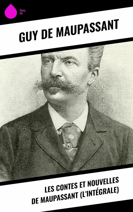 Les Contes et Nouvelles de Maupassant (L'Intégrale) (ebook), Guy de Maupassant