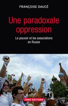 Sciences politiques et relations internationales - Une paradoxale oppression. Le pouvoir et les associations en Russie