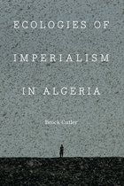 France Overseas: Studies in Empire and Decolonization- Ecologies of Imperialism in Algeria
