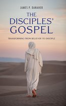 The Disciples' Gospel: Transforming from Believer to Disciple