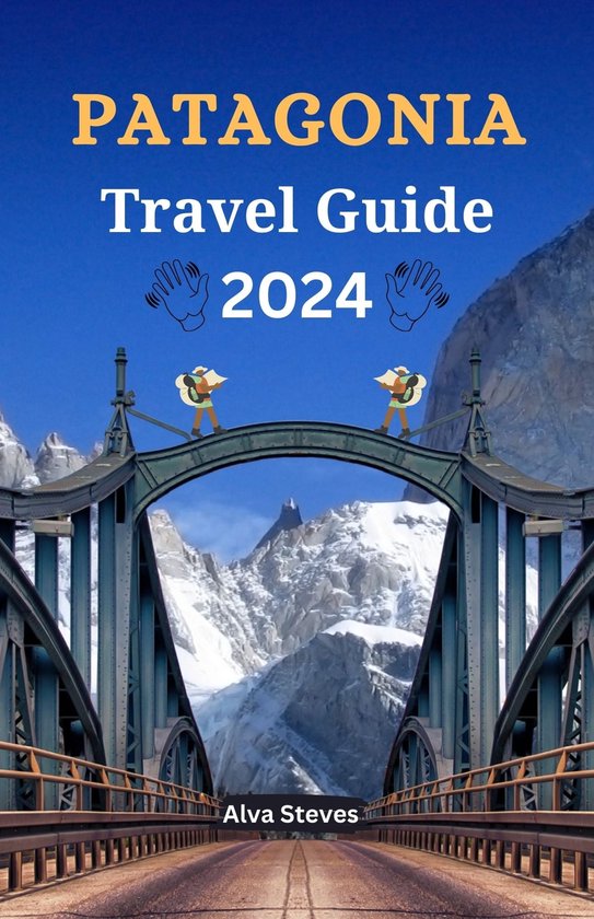 Patagonia Travel Guide 2024 (ebook), Alva Steves 1230007157011