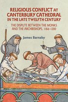 Studies in the History of Medieval Religion- Religious Conflict at Canterbury Cathedral in the Late Twelfth Century